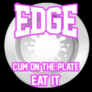 Edge Cum On Your Plate Eat It